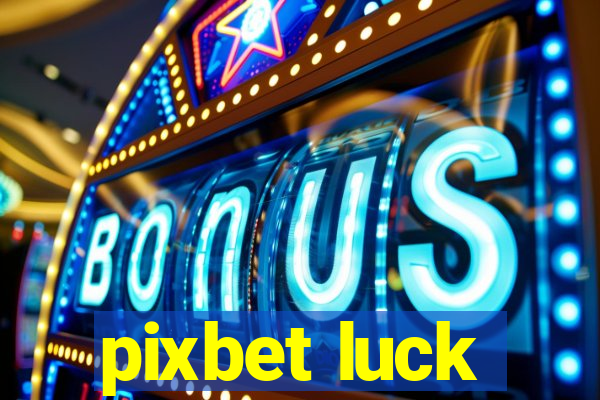 pixbet luck