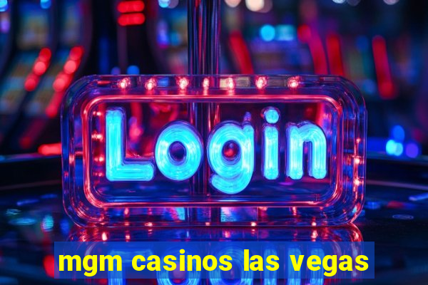 mgm casinos las vegas