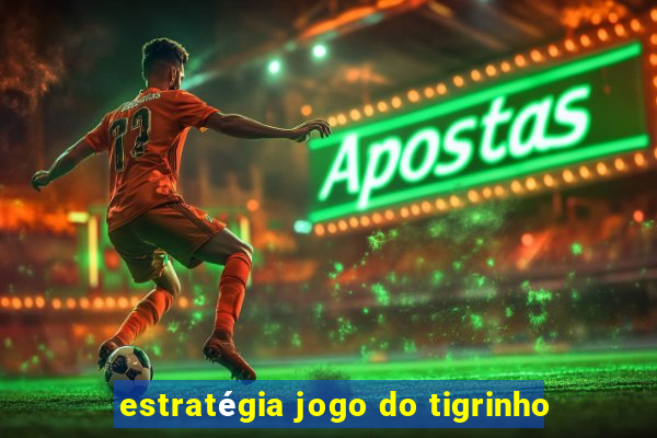 estratégia jogo do tigrinho