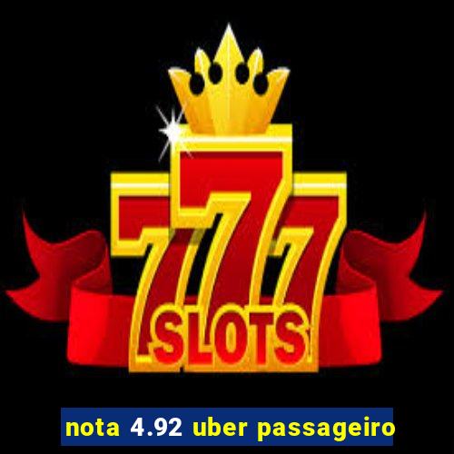 nota 4.92 uber passageiro