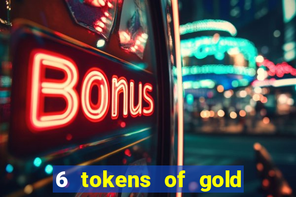 6 tokens of gold slot demo