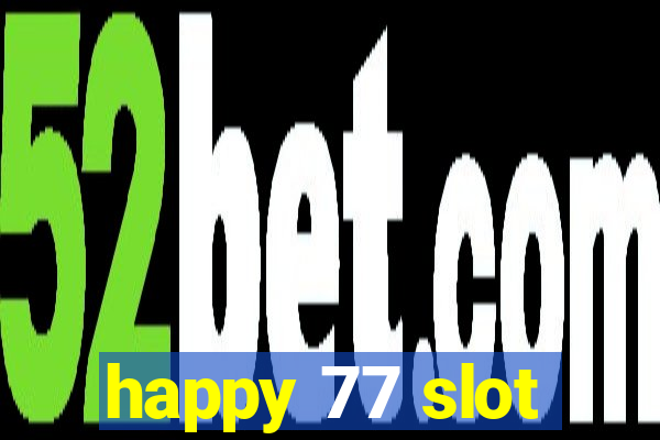 happy 77 slot