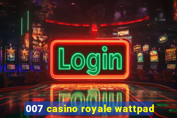 007 casino royale wattpad