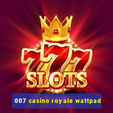 007 casino royale wattpad