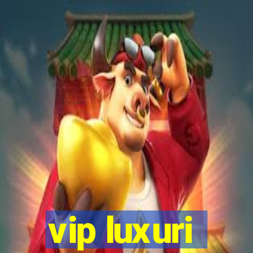 vip luxuri