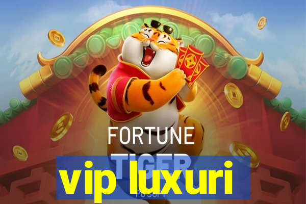 vip luxuri