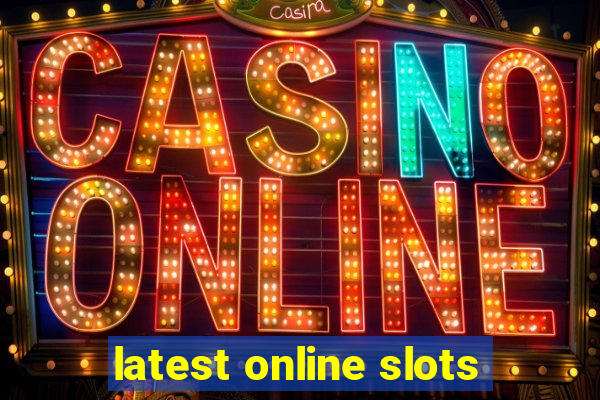 latest online slots