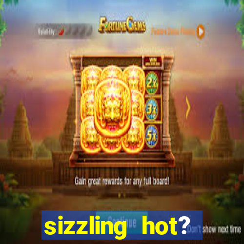 sizzling hot? deluxe slot