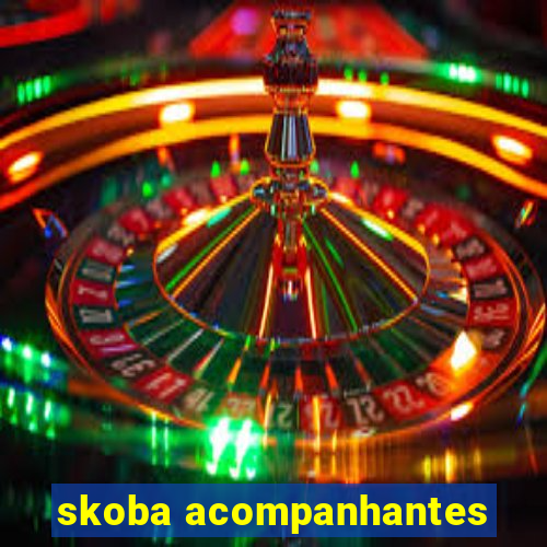 skoba acompanhantes