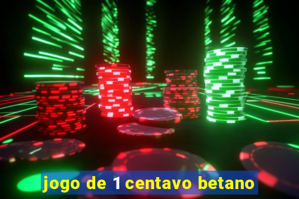 jogo de 1 centavo betano