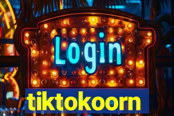 tiktokoorn