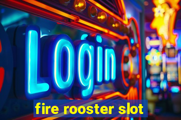 fire rooster slot