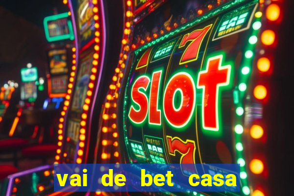 vai de bet casa de aposta