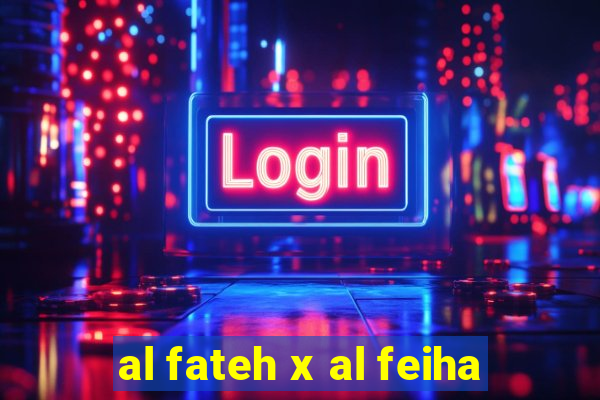 al fateh x al feiha