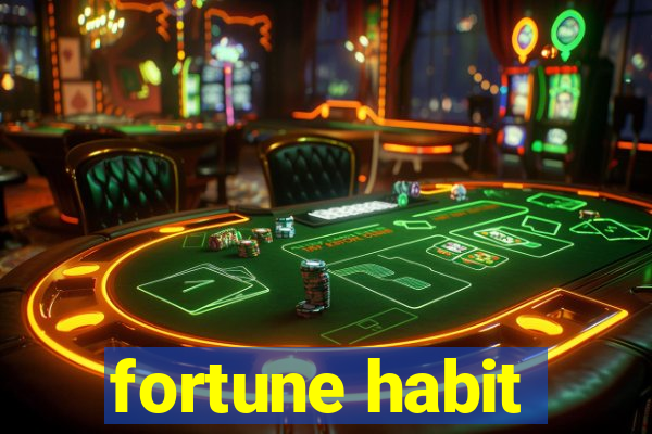 fortune habit