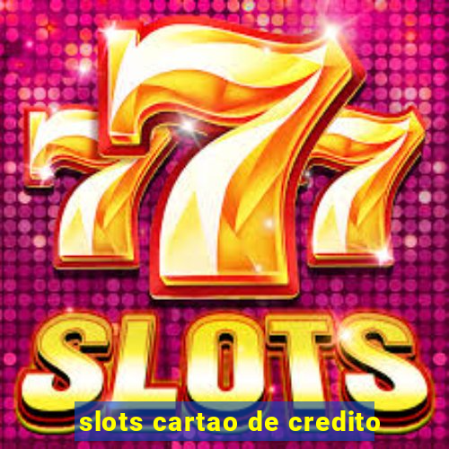 slots cartao de credito