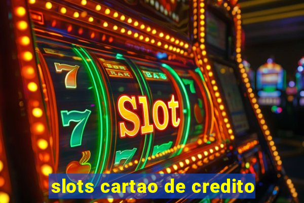 slots cartao de credito