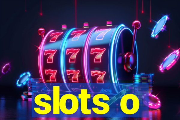 slots o