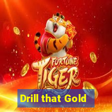 Drill that Gold