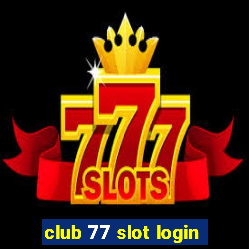 club 77 slot login