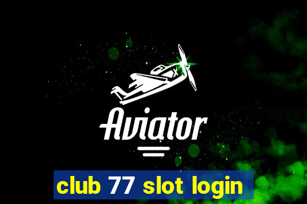 club 77 slot login