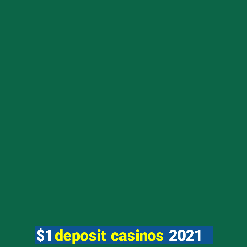 $1 deposit casinos 2021