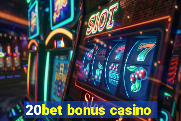 20bet bonus casino