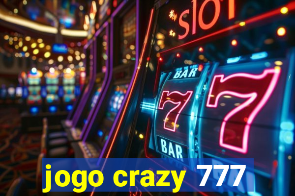 jogo crazy 777