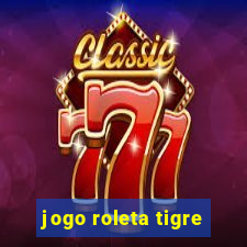 jogo roleta tigre