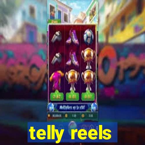 telly reels