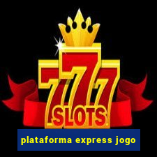 plataforma express jogo