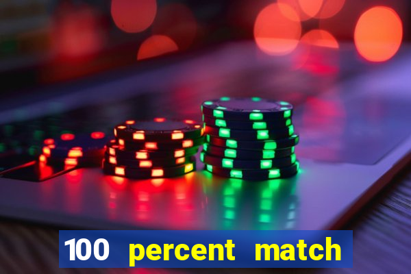 100 percent match casino bonuses