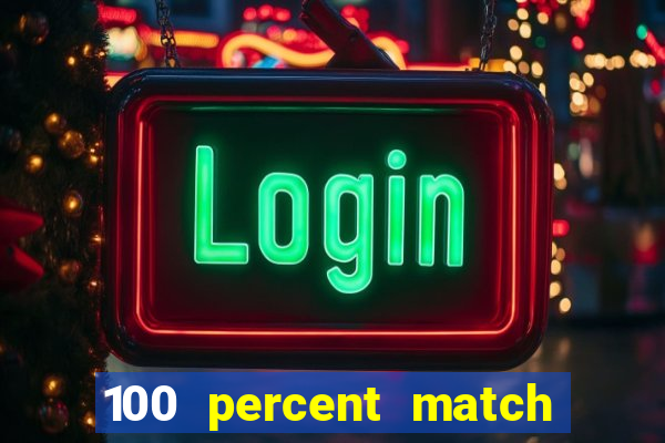 100 percent match casino bonuses