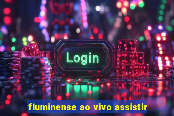 fluminense ao vivo assistir