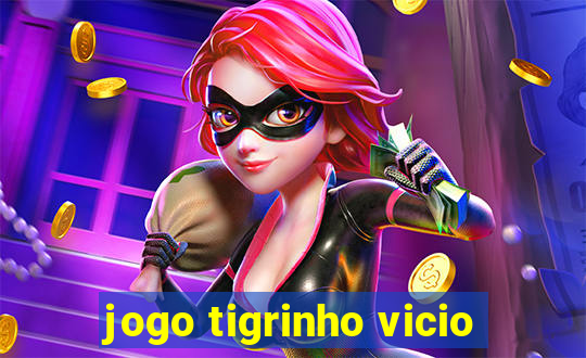 jogo tigrinho vicio