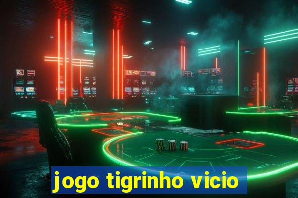 jogo tigrinho vicio