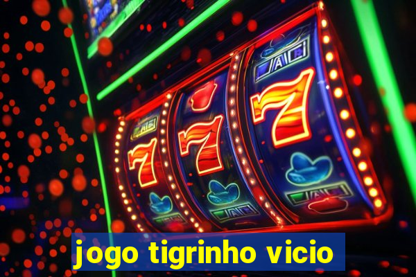 jogo tigrinho vicio