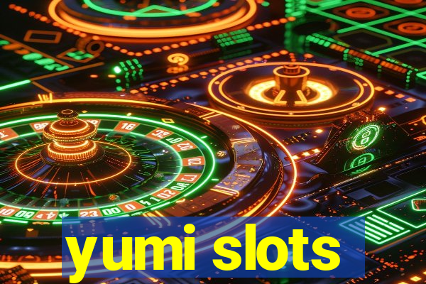 yumi slots