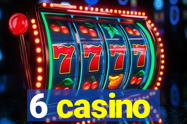 6 casino