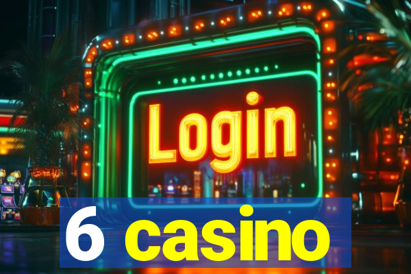 6 casino