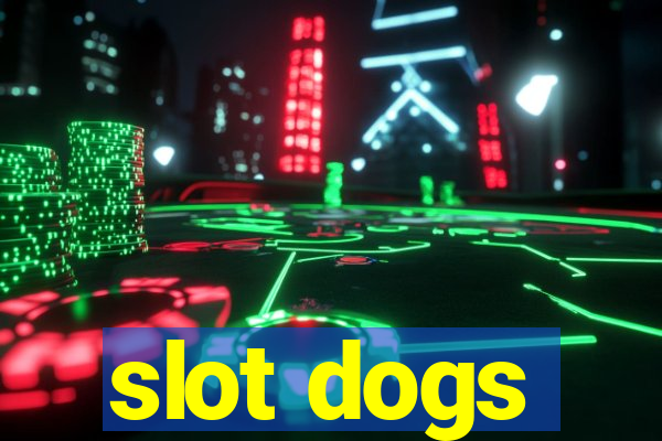 slot dogs