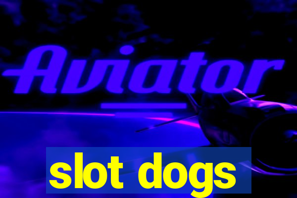 slot dogs