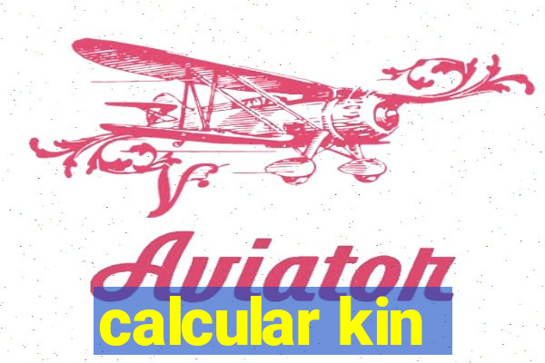 calcular kin