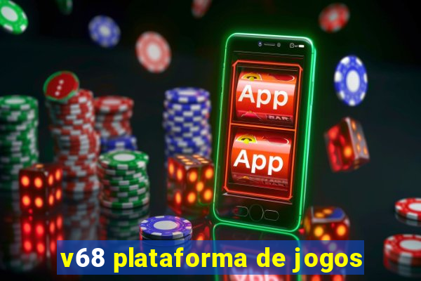 v68 plataforma de jogos