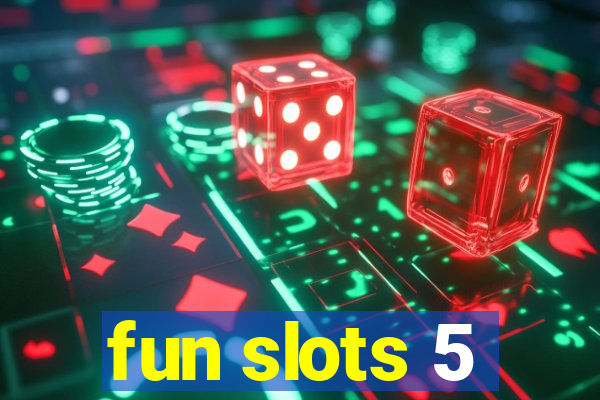 fun slots 5