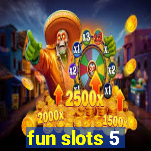 fun slots 5