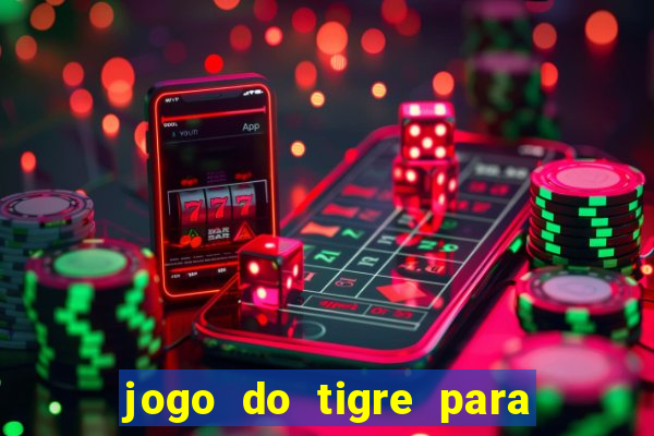 jogo do tigre para ganhar dinheiro de verdade