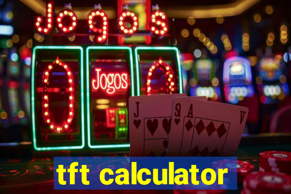 tft calculator