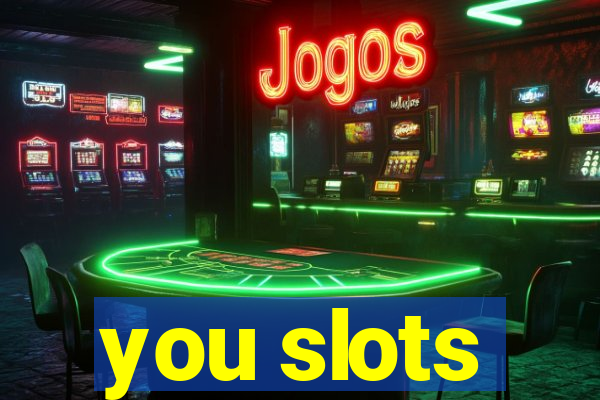 you slots