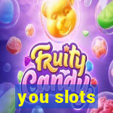 you slots